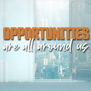 Opportunities are all around us